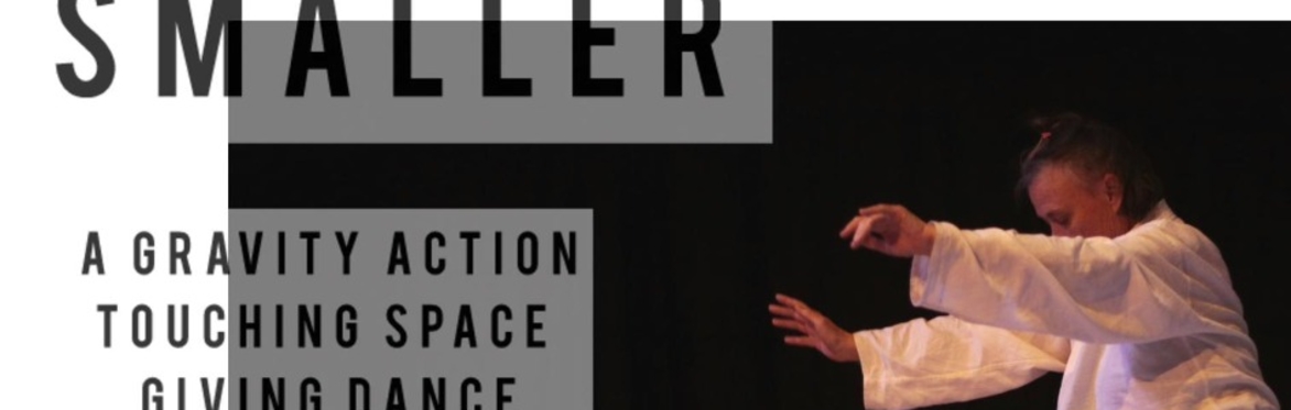 SMALLER: A GRAVITY ACTION,  TOUCHING SOUND,  GIVING DANCE