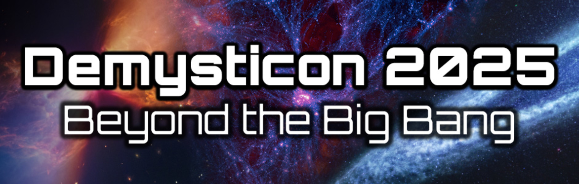 Demysticon 2025: Beyond the Big Bang