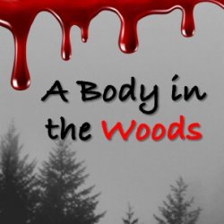Some treetops, with the text "A Body in the Woods" below dripping blood.