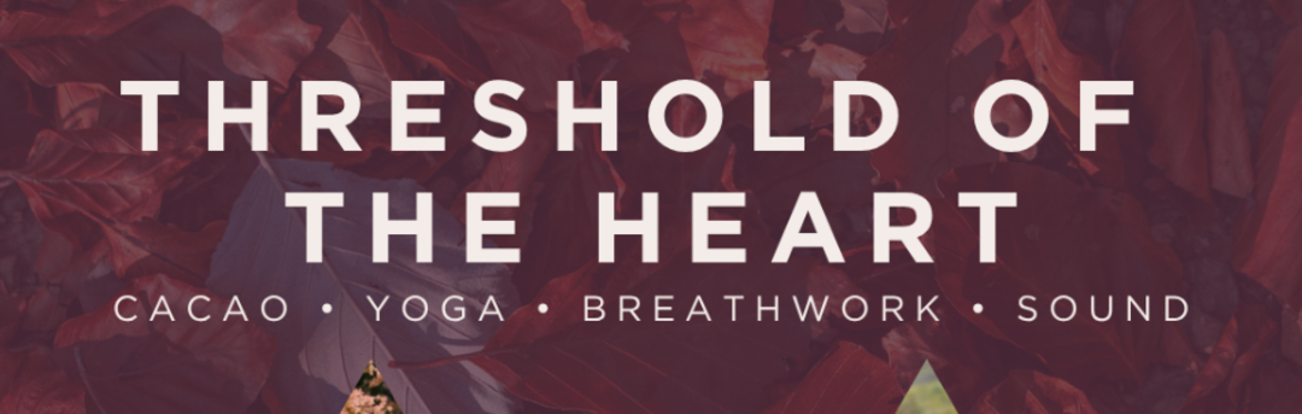 Threshold of the Heart | Cacao • Yoga • Breathwork • Sound (Surrey)