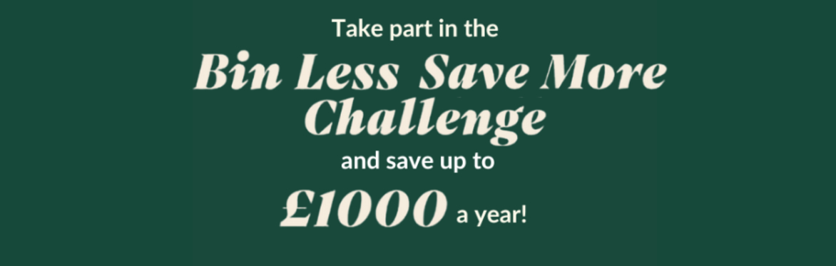 Take part in the bin less save more challenge and save up to £1000 a year!