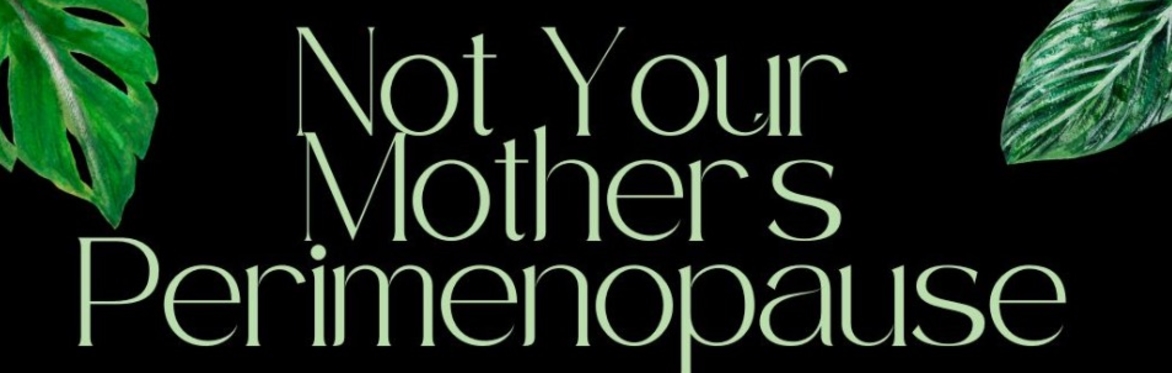 Not Your Mother's Perimenopause