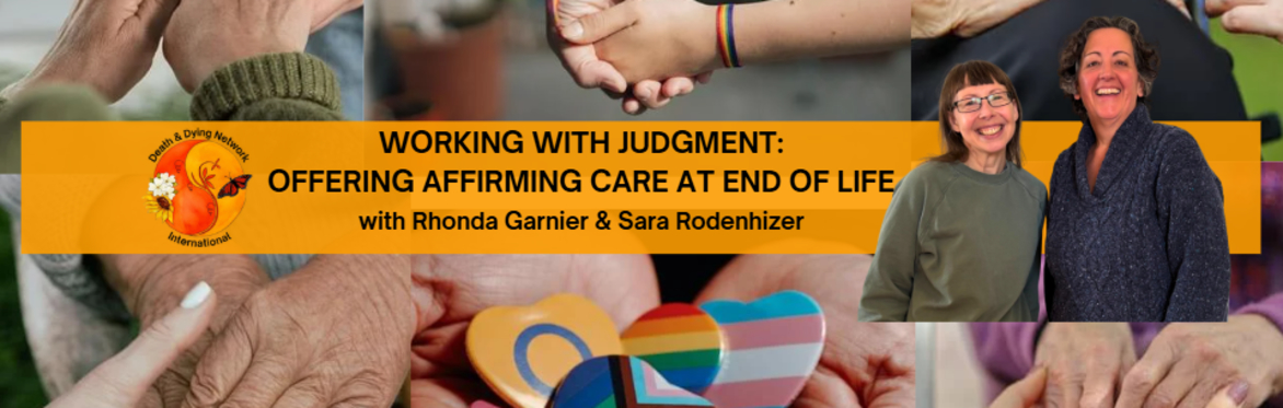 WORKING WITH JUDGMENT: Offering Affirming Care at End of Life