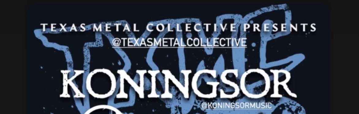 Texas Metal Collective Presents Koningsor + Chernobyl the Secret + Dsgns+ AAERIAL