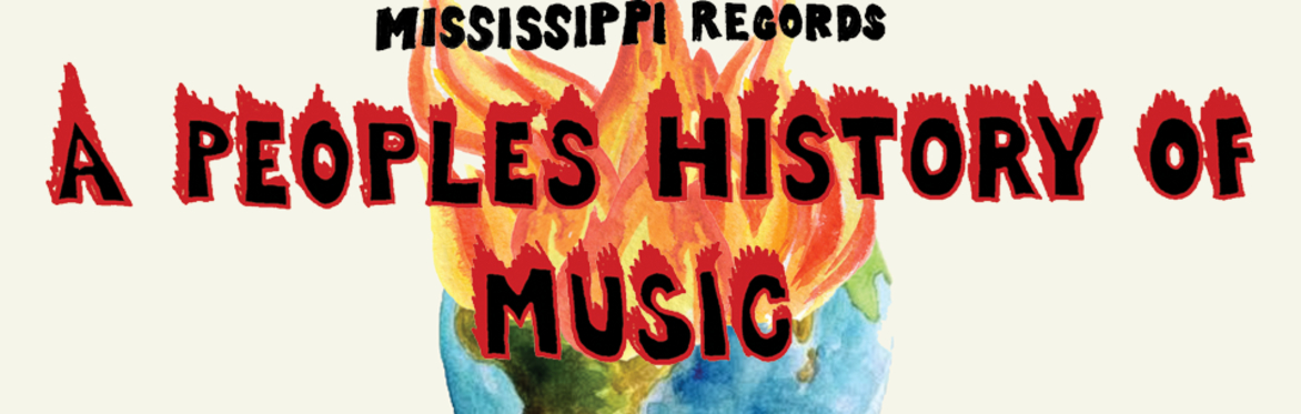Mississippi Records presents:  A People's History of Music