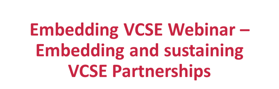 Embedding VCSE Webinar on Embedding and Sustaining VCSE Partnerships