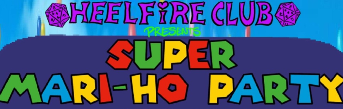 Heelfire Club Presents: Super Mari-ho Party