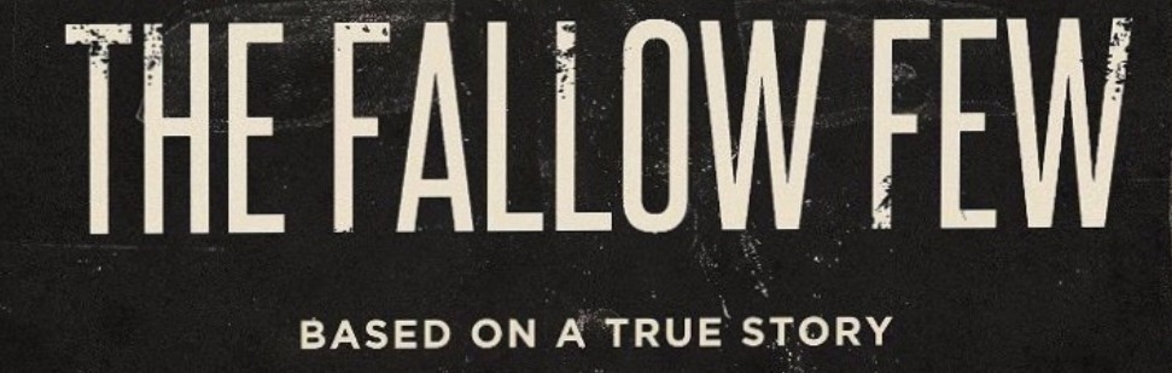 Title of the film, namely The Fallow Few and a note to inform that it is based on a true story.