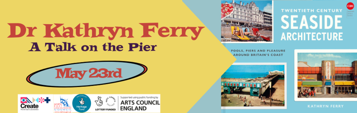 Twentieth Century Seaside Architecture | Kathryn Ferry -  A Talk on Cleethorpes Pier