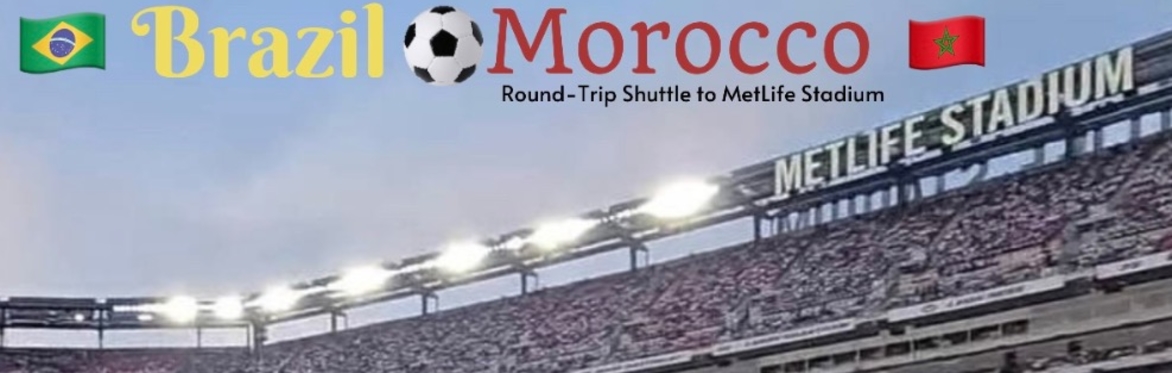 🇧🇷 BRAZIL VS 🇲🇦 MOROCCO (Round-Trip Shuttle) World Cup 6-13 to MetLife Stadium