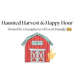 Haunted Harvest & Happy Hour hosted by Greenplaces & B Local Triangle