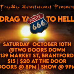 Drag Ya To Hell *666* - Brantford - Oct. 10th