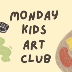 Monday Kids Art Club - Session 1