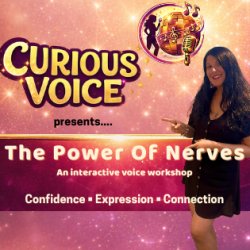 Curious Voice presents The Power Of Nerves - An Interactive Voice Workshop