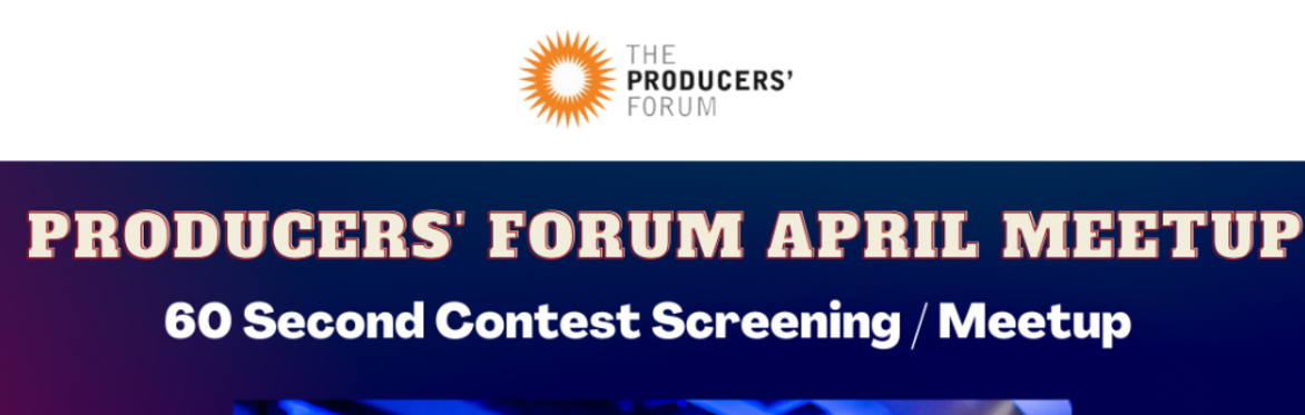 Producers Forum - April Meetup - 60 Seconds Film Contest Screening