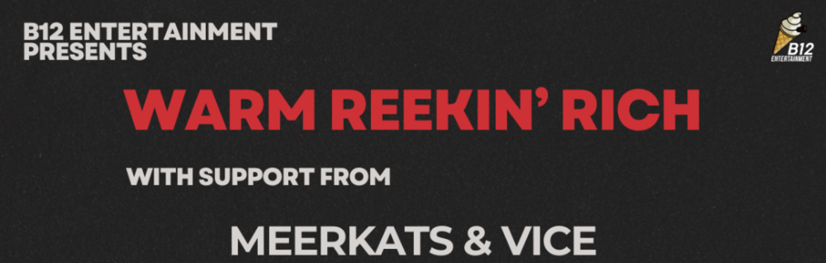 Warm Reekin' Rich w/Meerkats & Vice