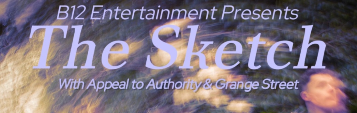 The Sketch w/Appeal to Authority & Grange Street