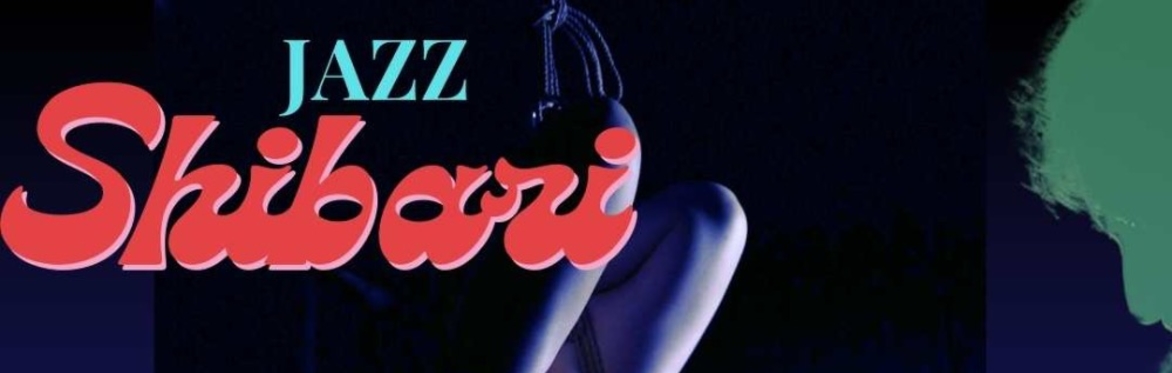 JAZZIBARI-INTERPRETIVE JAZZ & SHIBARI FRI 04/19 DOOR 9P SHOW 9:30P