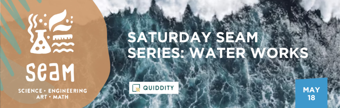 Saturday SEAM Series: Water Works