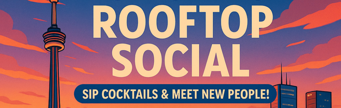 Toronto - Rooftop Cocktails & Friend-Making Night