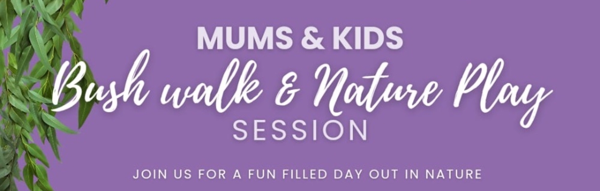 Mums & Kids Bushwalk and nature play session