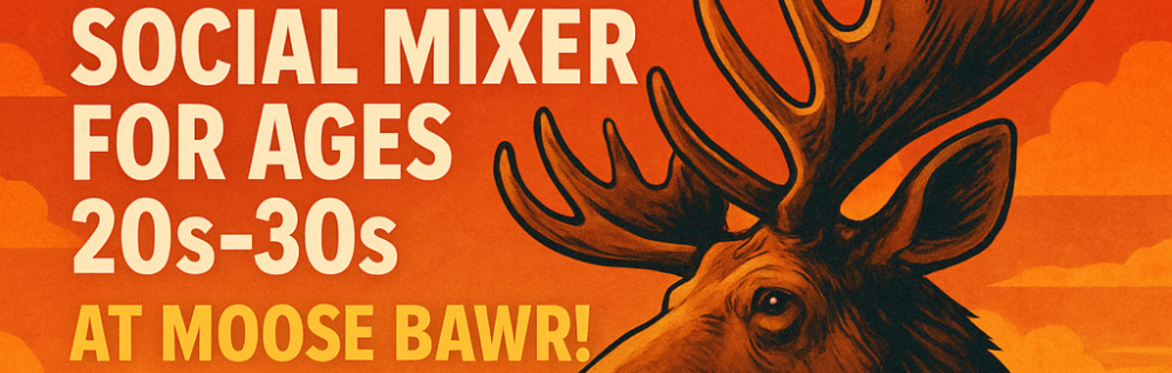 Montreal – Social Mixer for Ages 20s-30s at Moose BAWR!