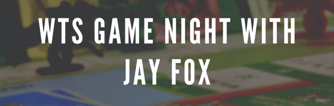 WTS Game Night with Jay Fox