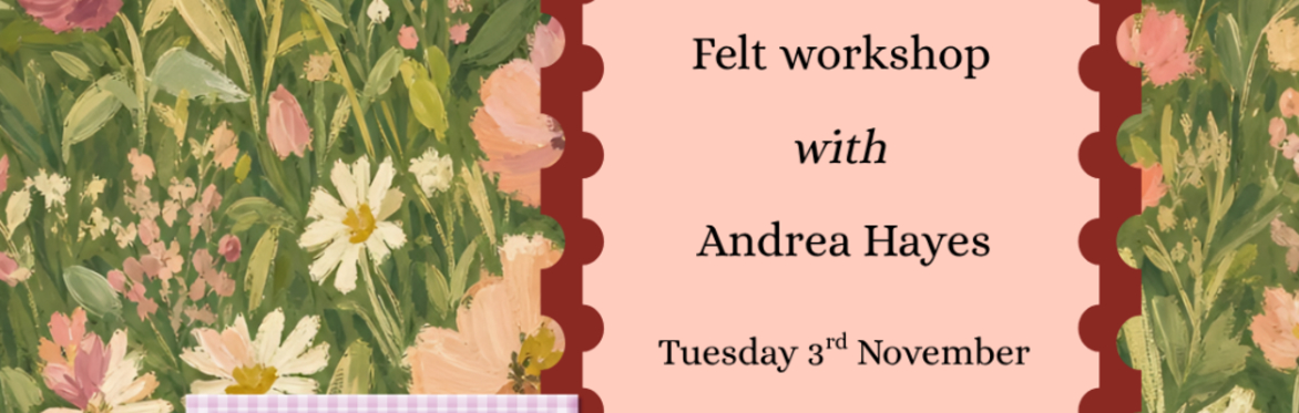 Felting Workshop with Andrea Hayes