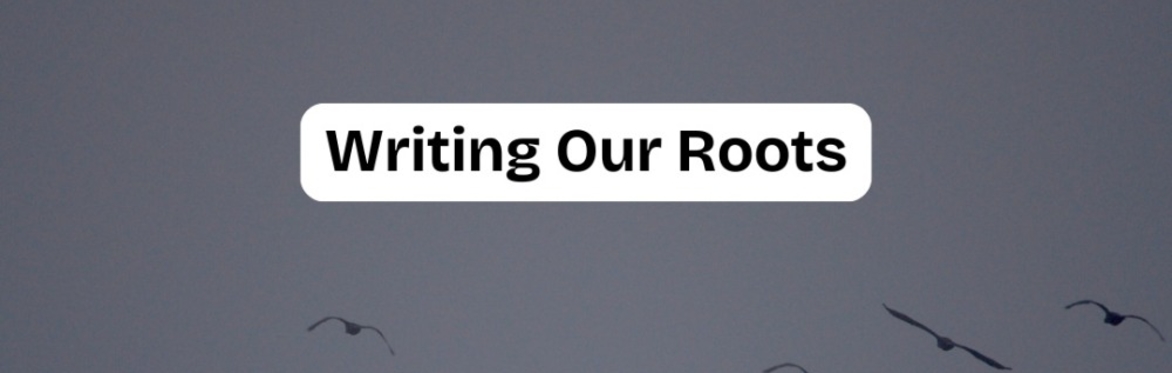 Writing Our Roots