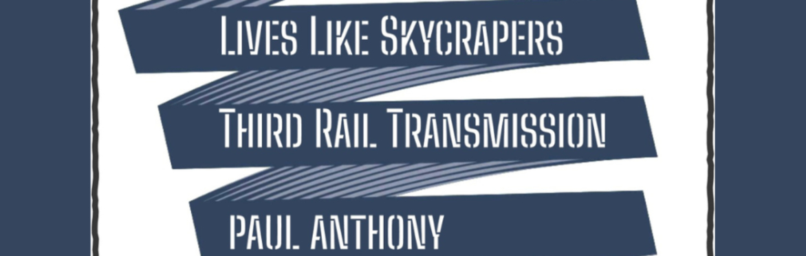 Lives Like Skyscrapers with S/G Third Rail Transmission & Paul Anthony
