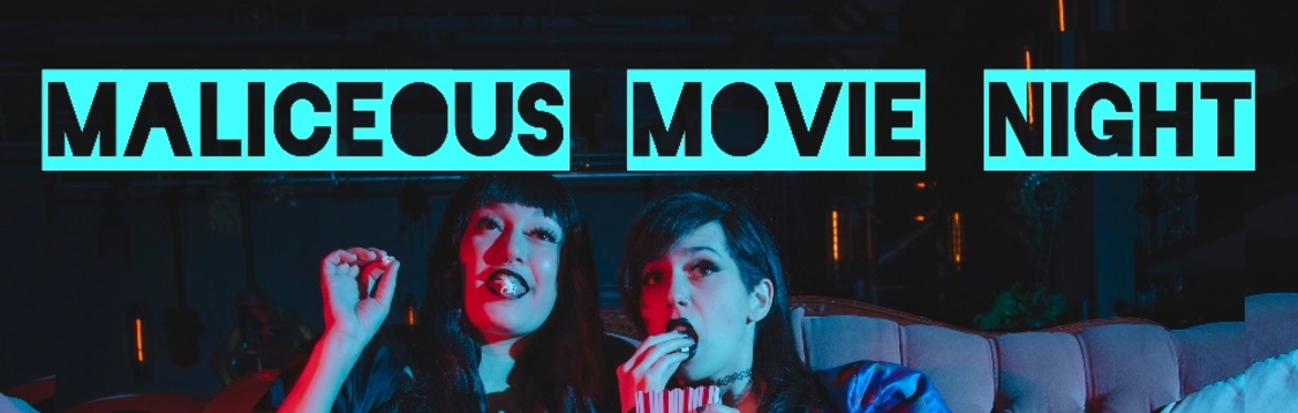 MALICEOUS MOVIE NIGHT (05/23 & 09/19)