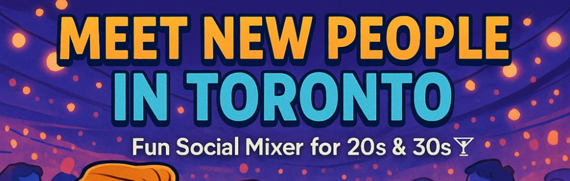 Toronto - Meet New People Over Cocktails (20s-30s)