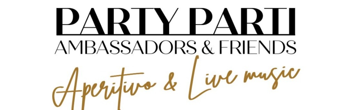 PARTY PARTI - AMBASSADORS & FRIENDS
