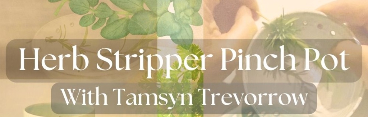 Herb Stripper Pinch Pot with Tamsyn Trevorrow