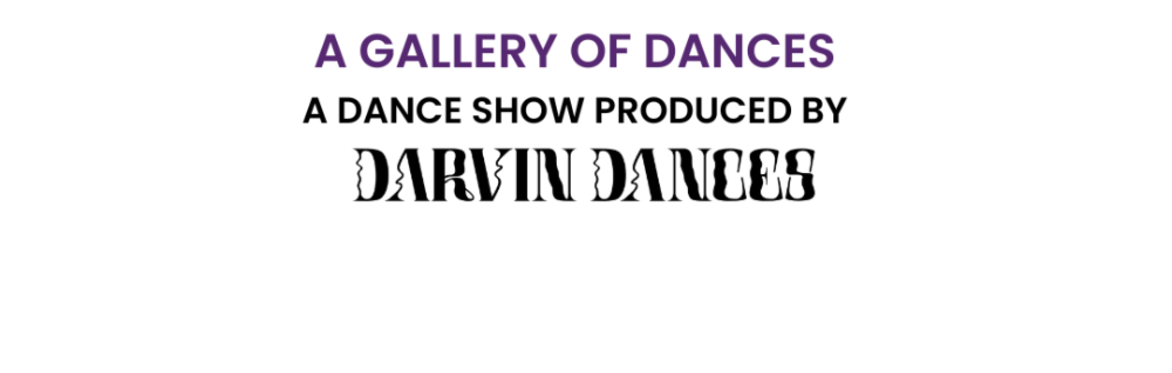 The title of the performance is A Gallery of Dances, a dance show produced by Darvin Dances