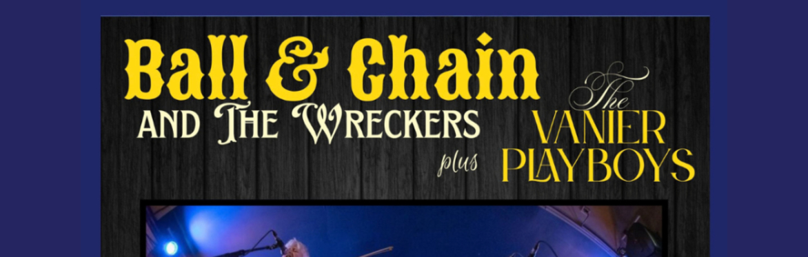 Ball & Chain and the Wreckers with The Vanier Playboys - Matinée