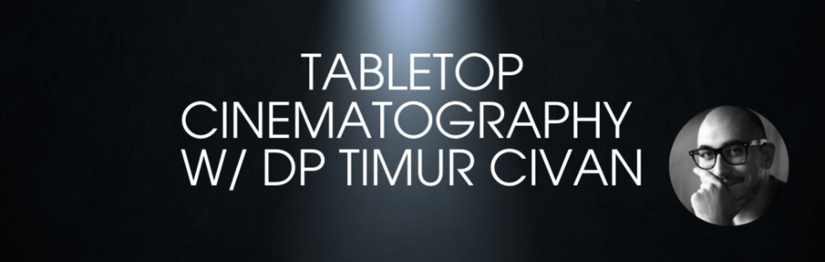 TableTop Cinematography w/ DP Timur Civan and the Sony Burano