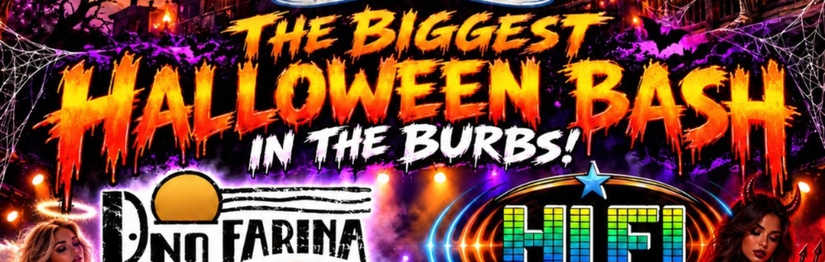 THE BIGGEST HALLOWEEN BASH IN THE BURBS! PINO FARINA BAND & HI INFIDELITY
