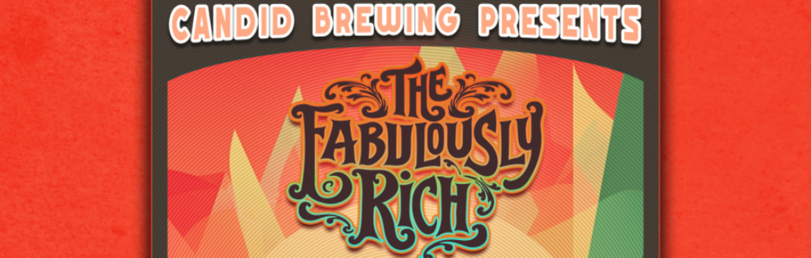 Candid Brewing Presents: The Fabulously Rich