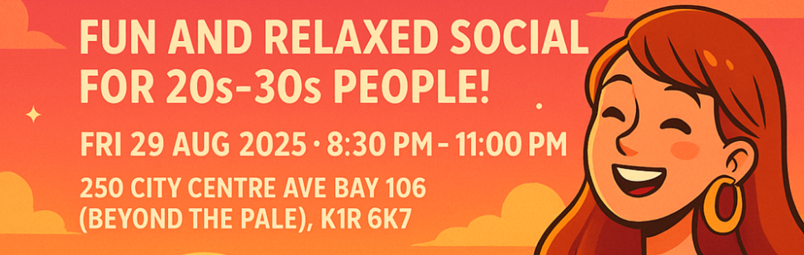 Ottawa – Fun and Relaxed Social for 20s-30s People!