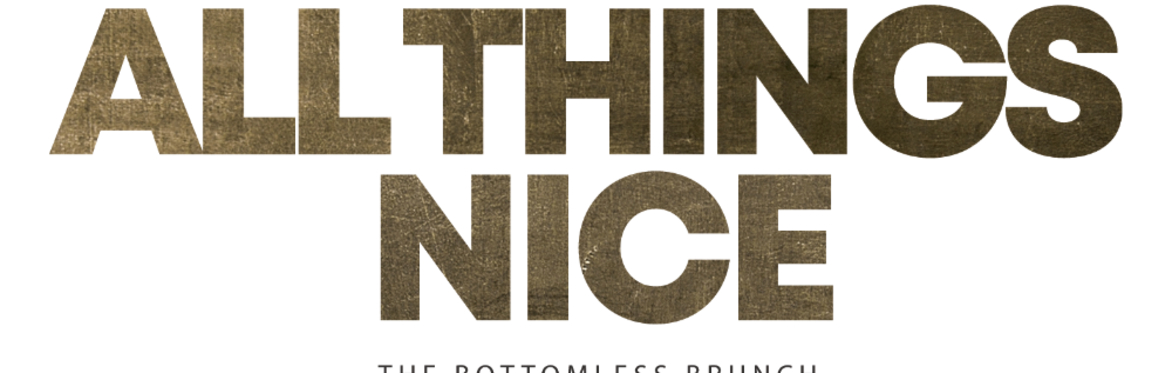 All Things Nice - THE BOTTOMLESS BRUNCH MARCH