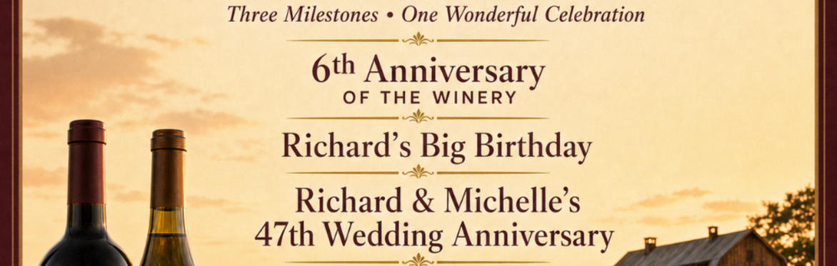 6 YEAR ANNIVERSARY PARTY @ TRIPLE N RANCH WINERY, RICHARD'S BIRTHDAY AND 47 YEAR WEDDING ANNIVERSARY