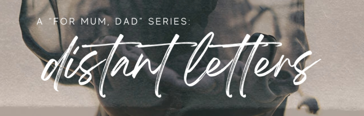 For Mum, Dad: DISTANT LETTERS
