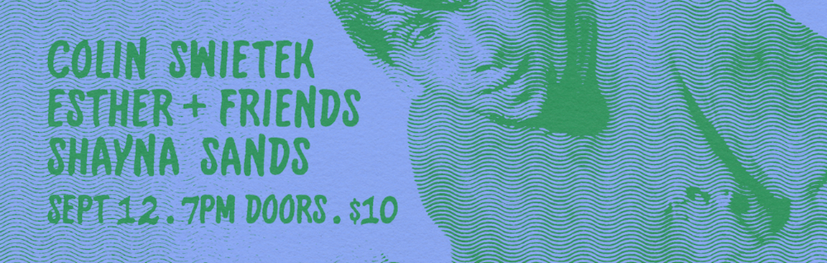 Colin Swietek w/ Esther & Friends and Shayna Sands at The Far Out Lounge