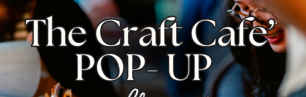 The Craft Café POP-UP - Accessible Location