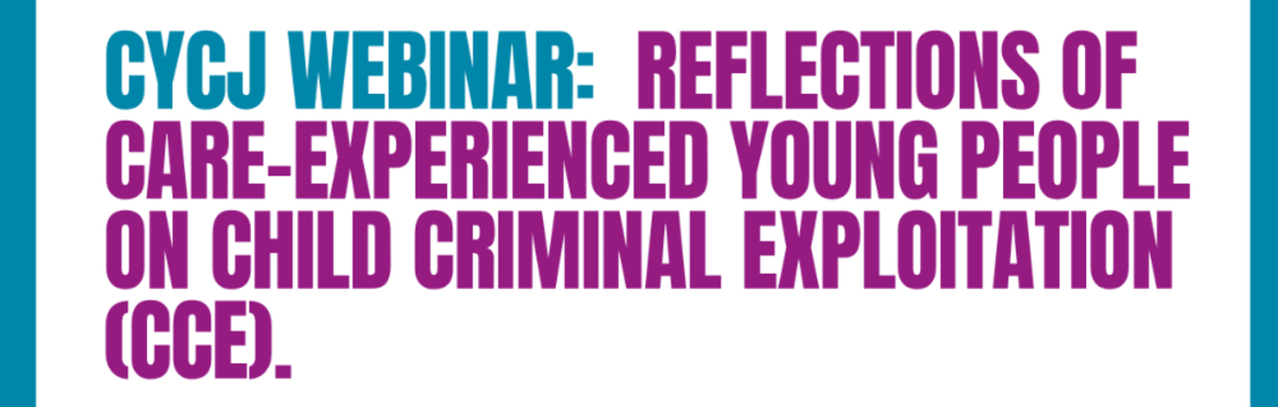 Reflections of Care-Experienced Young People on Child Criminal Exploitation (CCE).
