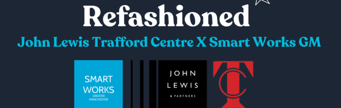 Refashioned with John Lewis Trafford Centre & Smart Works Greater Manchester