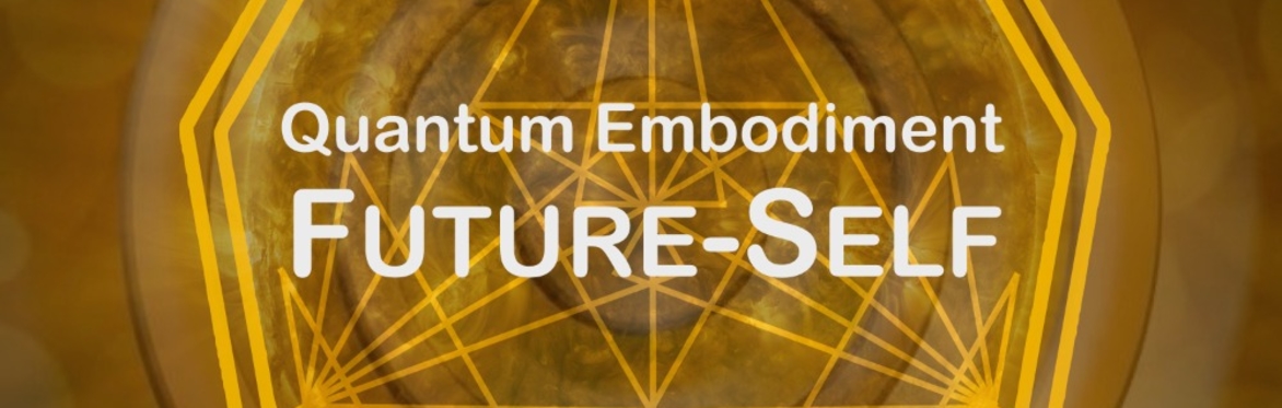 QUANTUM EMBODIMENT Future YourSelf - Introductory Activation Event