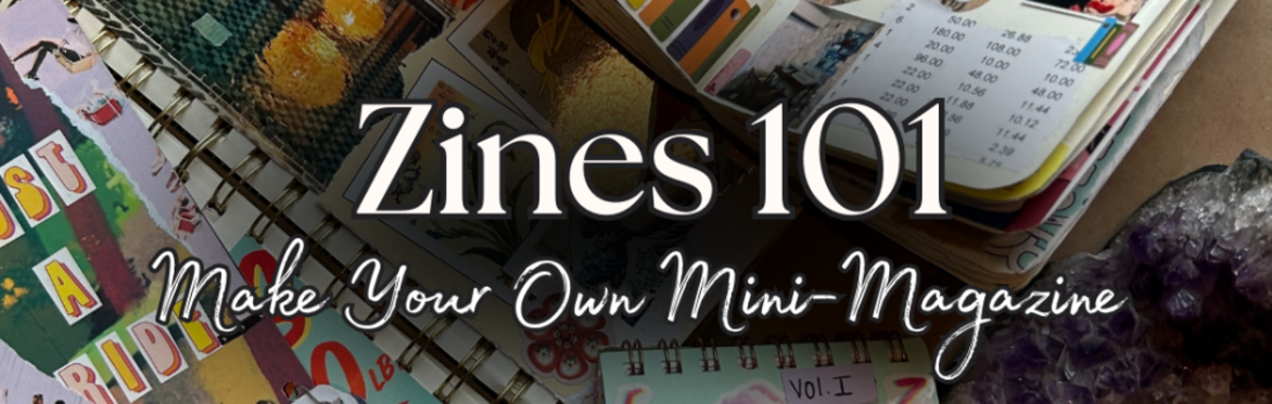 Guest Artist Series - Zines 101 Make Your Own DIY Mini-Magazine with Dana Mendieta