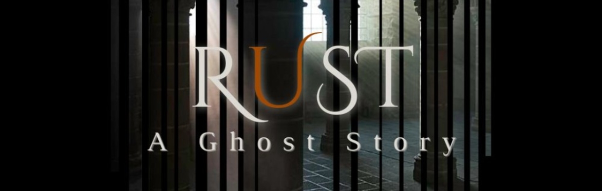 RUST: A Ghost Story
